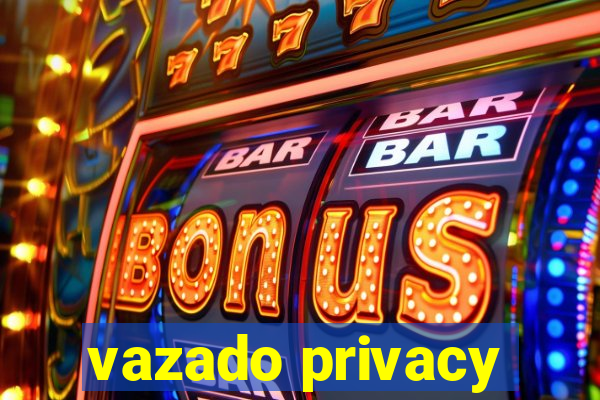 vazado privacy